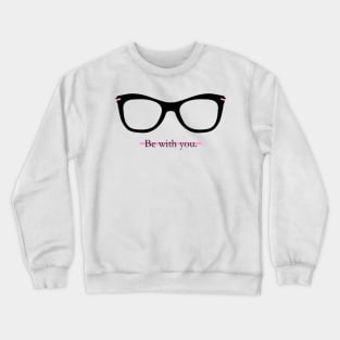 Be with you. Crewneck Sweatshirt